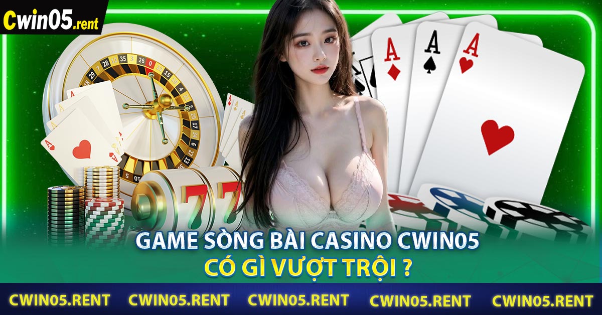 Game Sòng bài casino CWIN05 có gì vượt trội ?